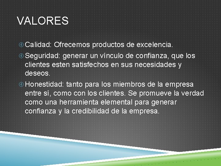 VALORES Calidad: Ofrecemos productos de excelencia. Seguridad: generar un vínculo de confianza, que los