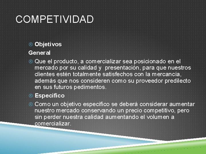 COMPETIVIDAD Objetivos General Que el producto, a comercializar sea posicionado en el mercado por