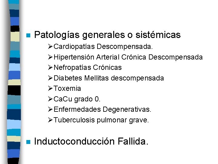 n Patologías generales o sistémicas ØCardiopatías Descompensada. ØHipertensión Arterial Crónica Descompensada ØNefropatías Crónicas ØDiabetes