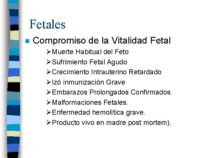 Fetales n Compromiso de la Vitalidad Fetal ØMuerte Habitual del Feto ØSufrimiento Fetal Agudo