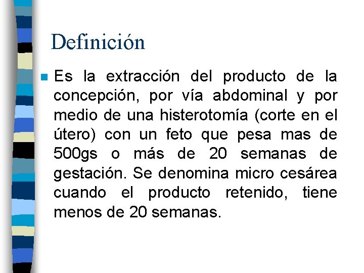 Definición n Es la extracción del producto de la concepción, por vía abdominal y