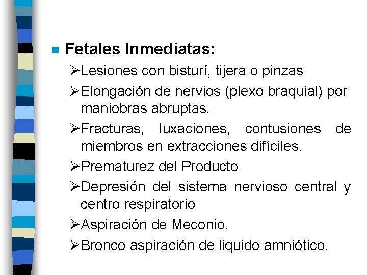 n Fetales Inmediatas: ØLesiones con bisturí, tijera o pinzas ØElongación de nervios (plexo braquial)