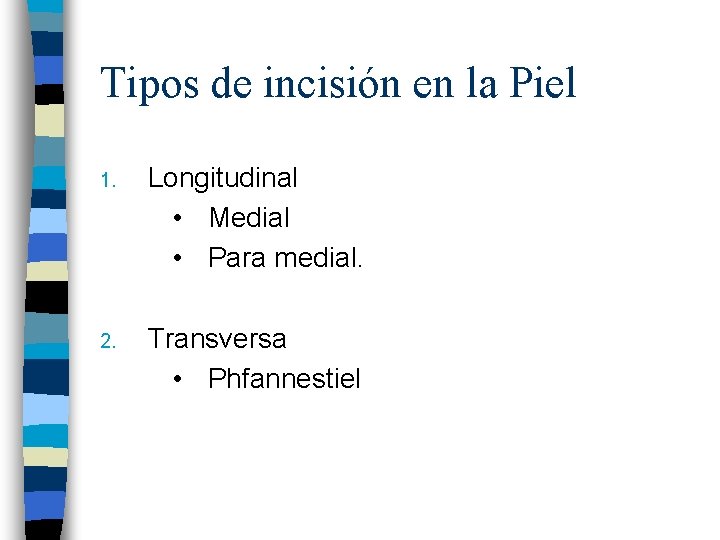 Tipos de incisión en la Piel 1. Longitudinal • Medial • Para medial. 2.