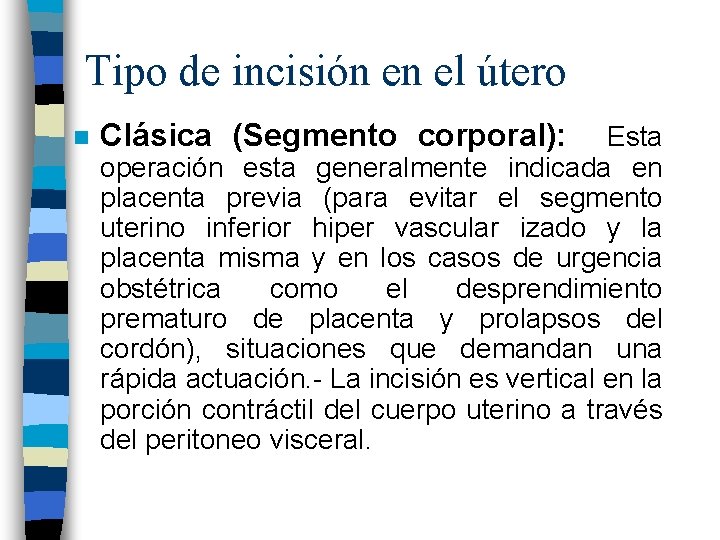 Tipo de incisión en el útero n Clásica (Segmento corporal): Esta operación esta generalmente