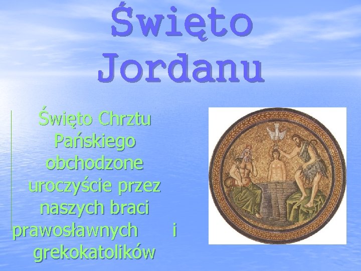 Święto Jordanu Święto Chrztu Pańskiego obchodzone uroczyście przez naszych braci prawosławnych i grekokatolików 