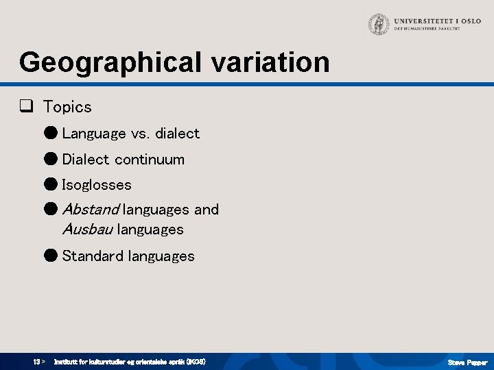 Geographical variation q Topics ● Language vs. dialect ● Dialect continuum ● Isoglosses ● Geographical variation q Topics ● Language vs. dialect ● Dialect continuum ● Isoglosses ●