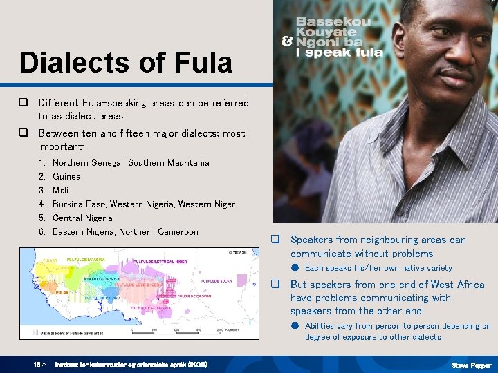 Dialects of Fula q Different Fula-speaking areas can be referred to as dialect areas Dialects of Fula q Different Fula-speaking areas can be referred to as dialect areas
