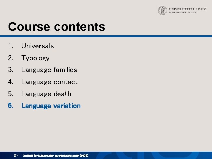 Course contents 1. Universals 2. Typology 3. Language families 4. Language contact 5. Language Course contents 1. Universals 2. Typology 3. Language families 4. Language contact 5. Language