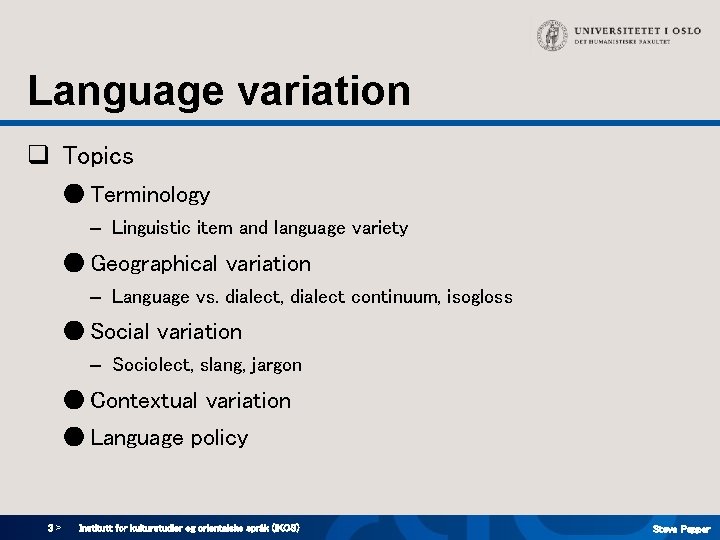 Language variation q Topics ● Terminology – Linguistic item and language variety ● Geographical Language variation q Topics ● Terminology – Linguistic item and language variety ● Geographical