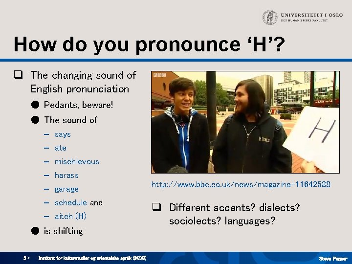 How do you pronounce ‘H’? q The changing sound of English pronunciation ● Pedants, How do you pronounce ‘H’? q The changing sound of English pronunciation ● Pedants,