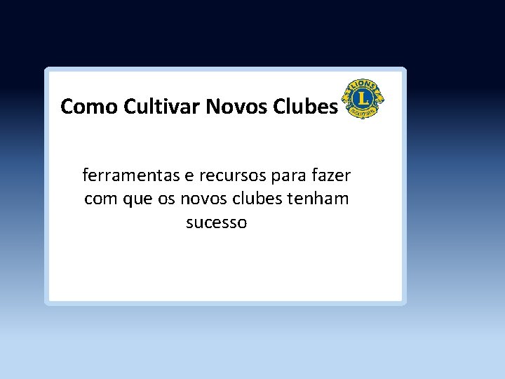 Como Cultivar Novos Clubes ferramentas e recursos para fazer com que os novos clubes