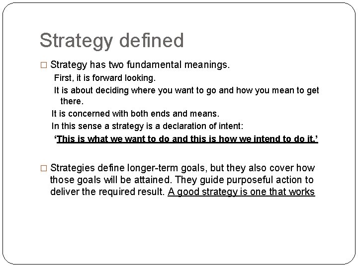 Strategy defined � Strategy has two fundamental meanings. First, it is forward looking. It