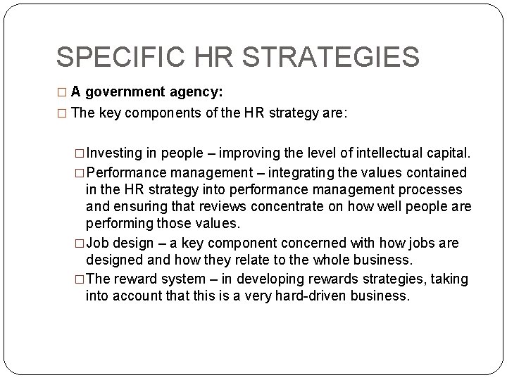 SPECIFIC HR STRATEGIES � A government agency: � The key components of the HR