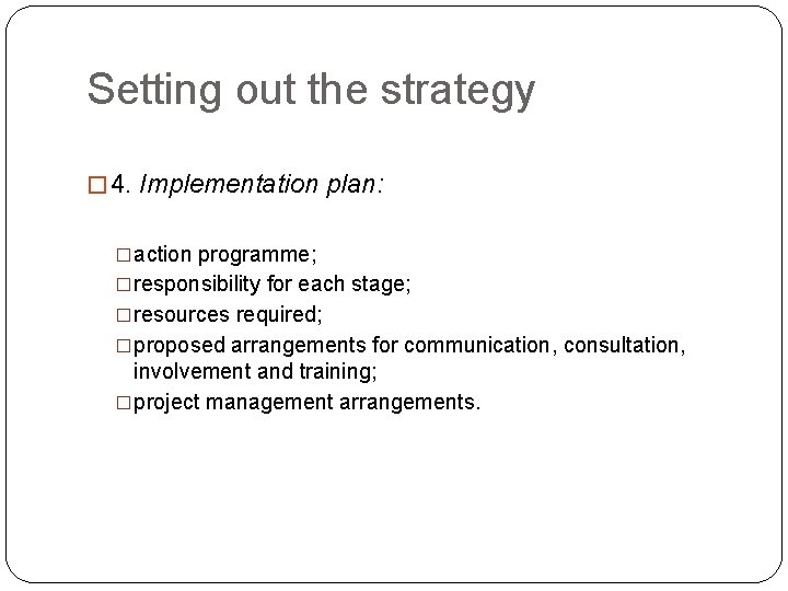 Setting out the strategy � 4. Implementation plan: �action programme; �responsibility for each stage;