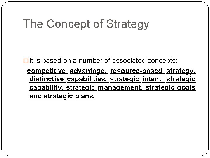 The Concept of Strategy � It is based on a number of associated concepts: