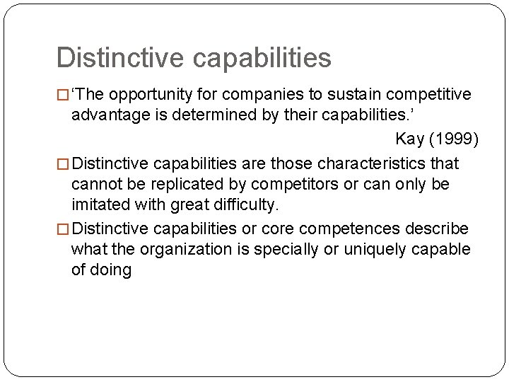 Distinctive capabilities � ‘The opportunity for companies to sustain competitive advantage is determined by