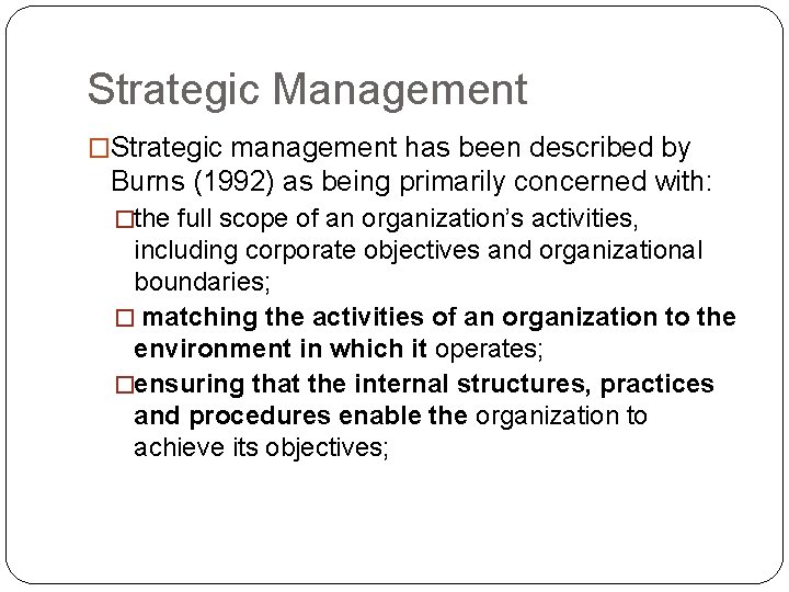 Strategic Management �Strategic management has been described by Burns (1992) as being primarily concerned