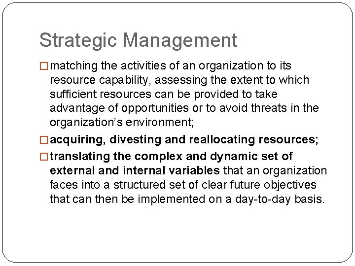 Strategic Management � matching the activities of an organization to its resource capability, assessing