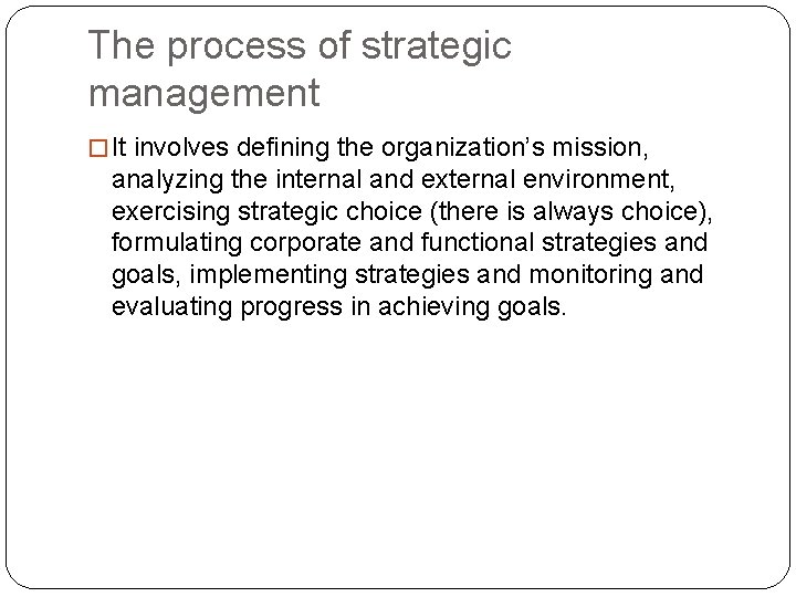 The process of strategic management � It involves defining the organization’s mission, analyzing the
