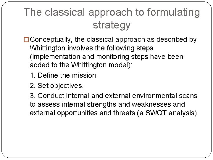 The classical approach to formulating strategy � Conceptually, the classical approach as described by