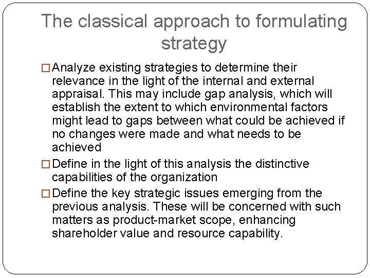 The classical approach to formulating strategy � Analyze existing strategies to determine their relevance