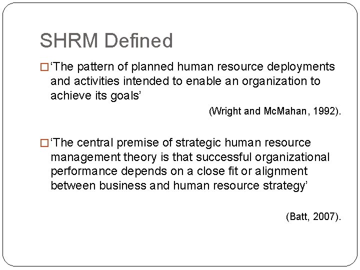 SHRM Defined � ‘The pattern of planned human resource deployments and activities intended to