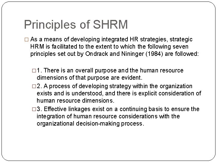 Principles of SHRM � As a means of developing integrated HR strategies, strategic HRM