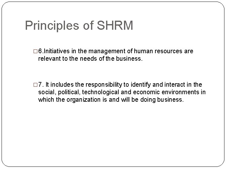 Principles of SHRM � 6. Initiatives in the management of human resources are relevant