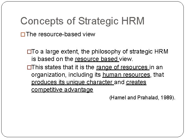 Concepts of Strategic HRM � The resource-based view �To a large extent, the philosophy