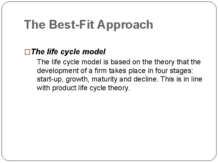 The Best-Fit Approach �The life cycle model is based on theory that the development