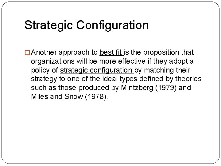 Strategic Configuration � Another approach to best fit is the proposition that organizations will