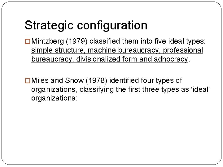 Strategic configuration � Mintzberg (1979) classified them into five ideal types: simple structure, machine