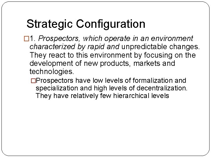 Strategic Configuration � 1. Prospectors, which operate in an environment characterized by rapid and