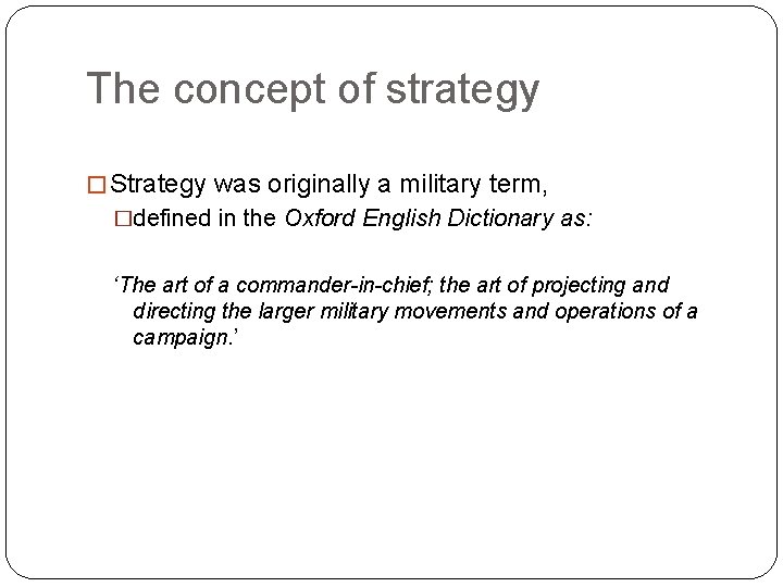 The concept of strategy � Strategy was originally a military term, �defined in the