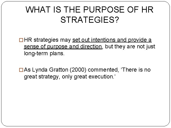 WHAT IS THE PURPOSE OF HR STRATEGIES? � HR strategies may set out intentions