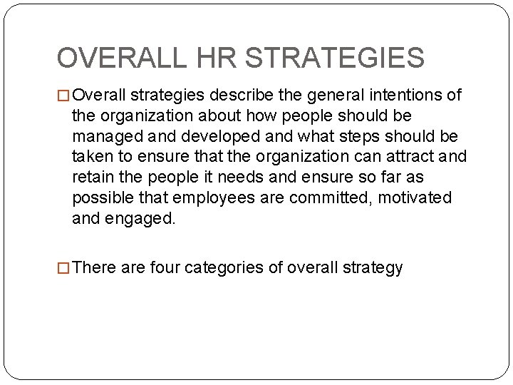 OVERALL HR STRATEGIES � Overall strategies describe the general intentions of the organization about
