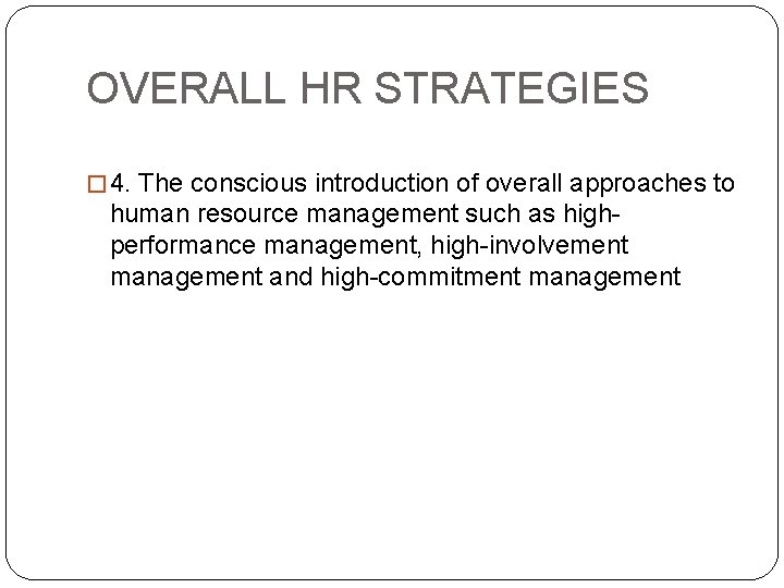 OVERALL HR STRATEGIES � 4. The conscious introduction of overall approaches to human resource