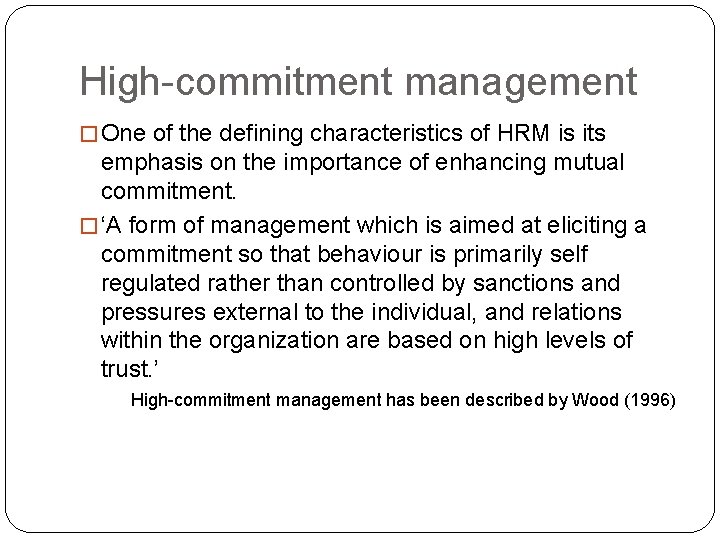 High-commitment management � One of the defining characteristics of HRM is its emphasis on