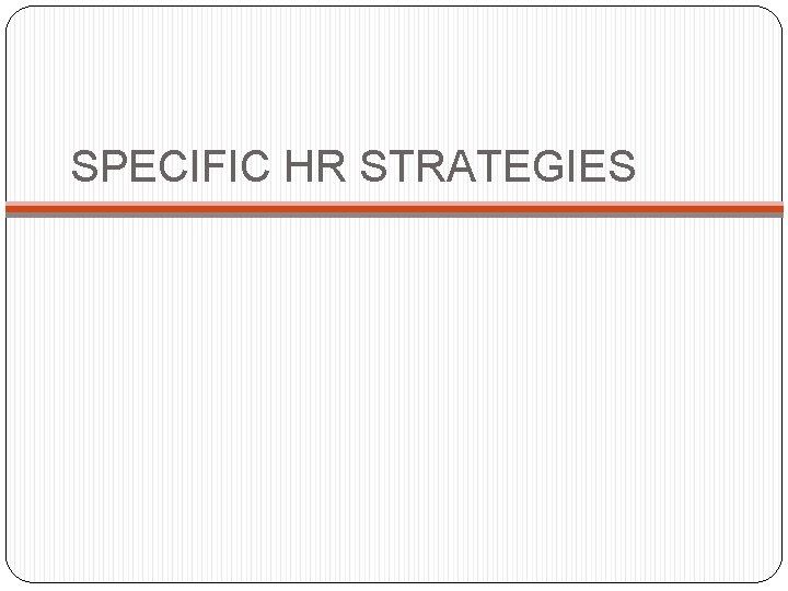 SPECIFIC HR STRATEGIES 