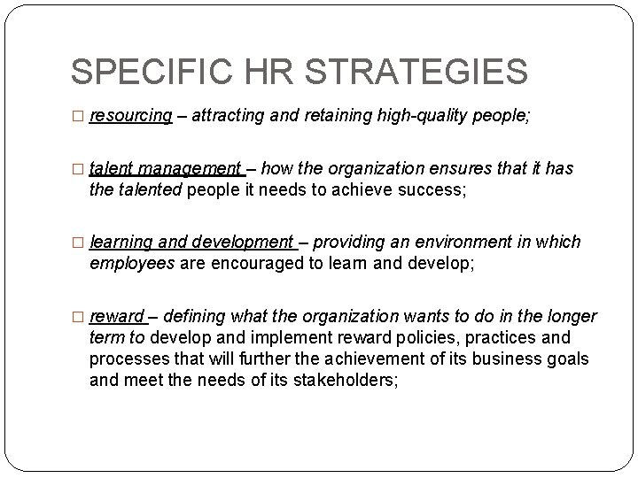 SPECIFIC HR STRATEGIES � resourcing – attracting and retaining high-quality people; � talent management