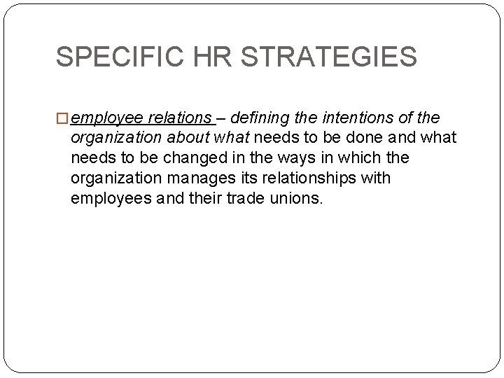 SPECIFIC HR STRATEGIES � employee relations – defining the intentions of the organization about