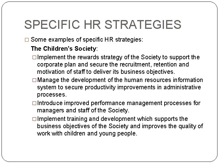 SPECIFIC HR STRATEGIES � Some examples of specific HR strategies: The Children’s Society: �Implement