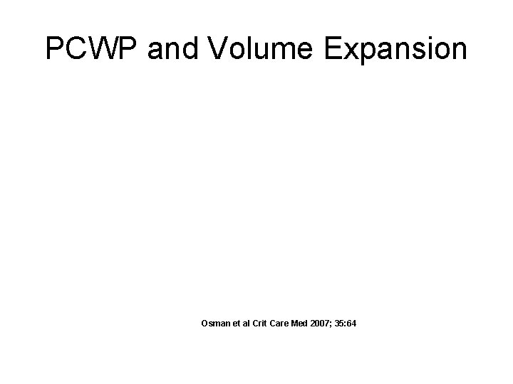 PCWP and Volume Expansion Osman et al Crit Care Med 2007; 35: 64 