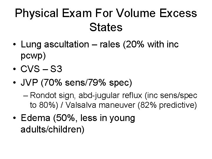Physical Exam For Volume Excess States • Lung ascultation – rales (20% with inc