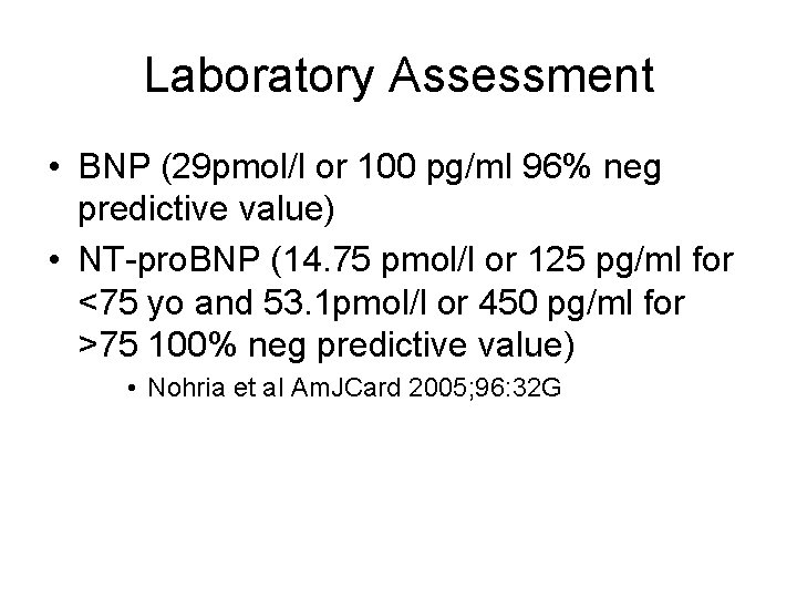Laboratory Assessment • BNP (29 pmol/l or 100 pg/ml 96% neg predictive value) •