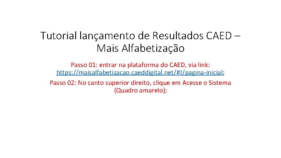 Tutorial lançamento de Resultados CAED – Mais Alfabetização Passo 01: entrar na plataforma do