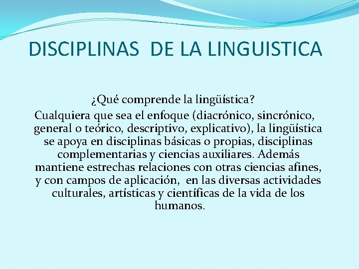 DISCIPLINAS DE LA LINGUISTICA ¿Qué comprende la lingüística? Cualquiera que sea el enfoque (diacrónico,
