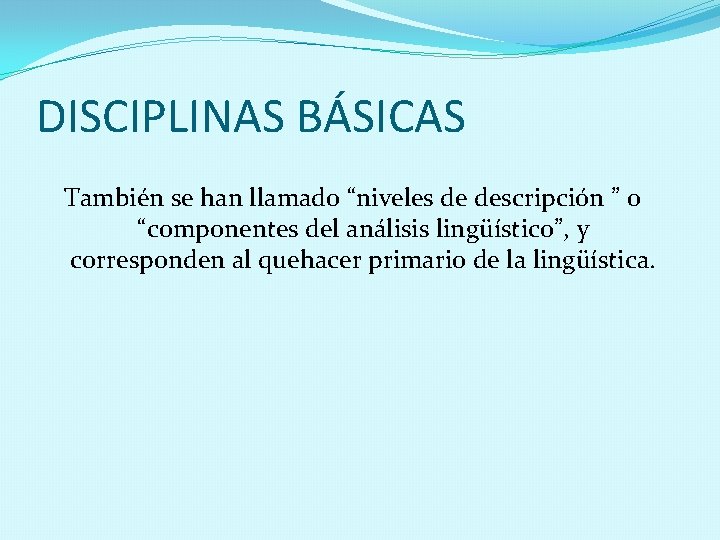 DISCIPLINAS BÁSICAS También se han llamado “niveles de descripción ” o “componentes del análisis
