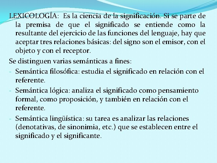 LEXICOLOGÍA: Es la ciencia de la significación. Si se parte de la premisa de