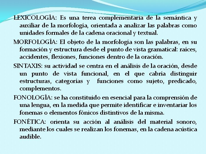 LEXICOLOGÍA: Es una terea complementaria de la semántica y auxiliar de la morfología, orientada